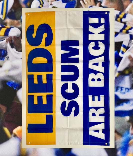 'LEEDS SCUM ARE BACK!' FLAG